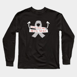 Fighting Brain Tumor and Still Sexy Funny Brain Cancer Long Sleeve T-Shirt